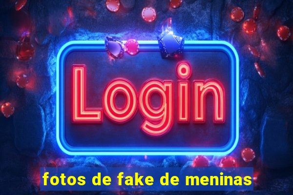 fotos de fake de meninas